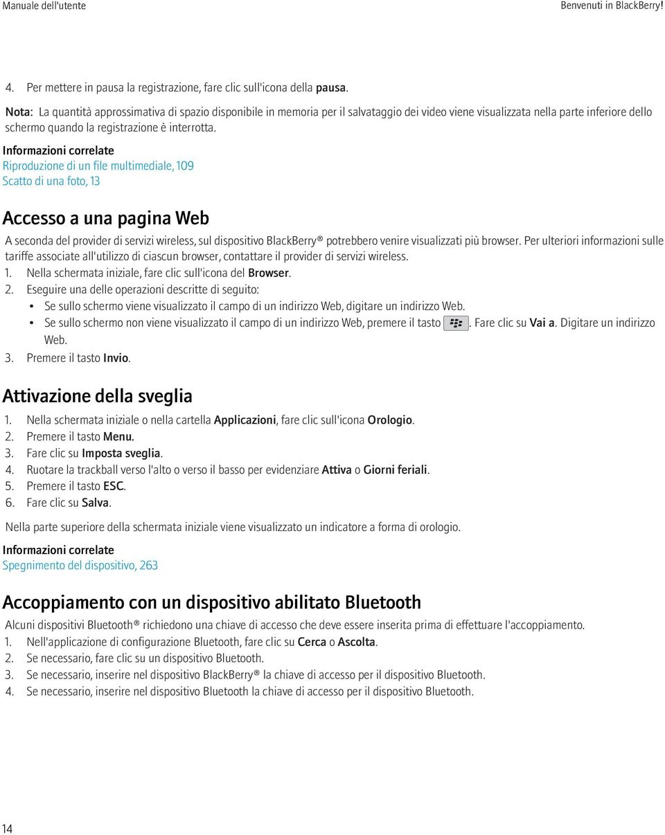 Informazioni correlate Riproduzione di un file multimediale, 109 Scatto di una foto, 13 Accesso a una pagina Web A seconda del provider di servizi wireless, sul dispositivo BlackBerry potrebbero