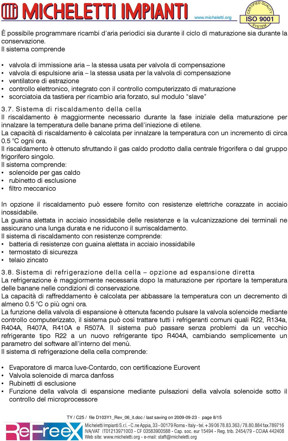 controllo elettronico, integrato con il controllo computerizzato di maturazione scorciatoia da tastiera per ricambio aria forzato, sul modulo slave 3.7.