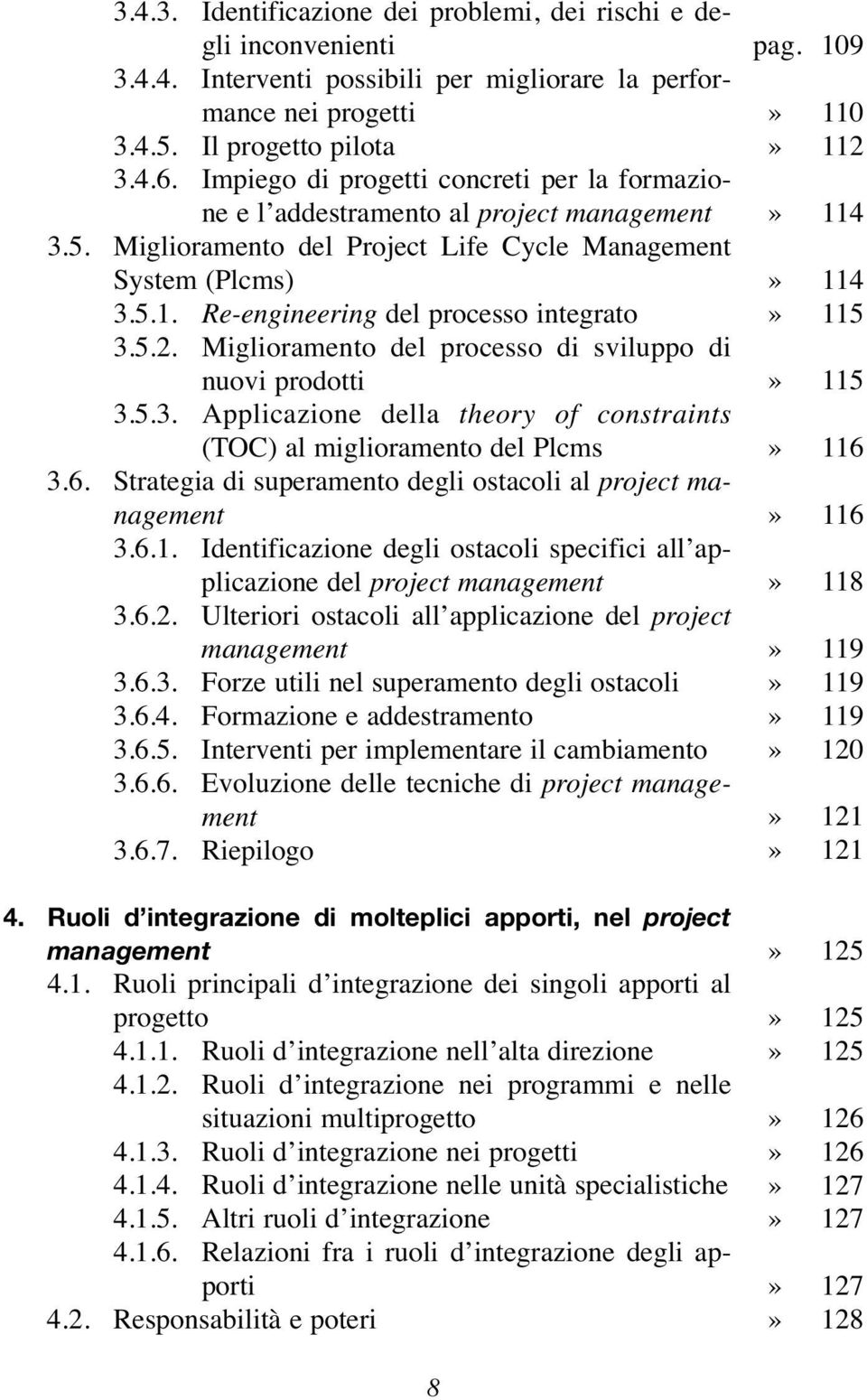 Miglioramento del processo di sviluppo di nuovi prodotti 3.5.3. Applicazione della theory of constraints (TOC) al miglioramento del Plcms 3.6. Strategia di superamento degli ostacoli al project 3.6.1.