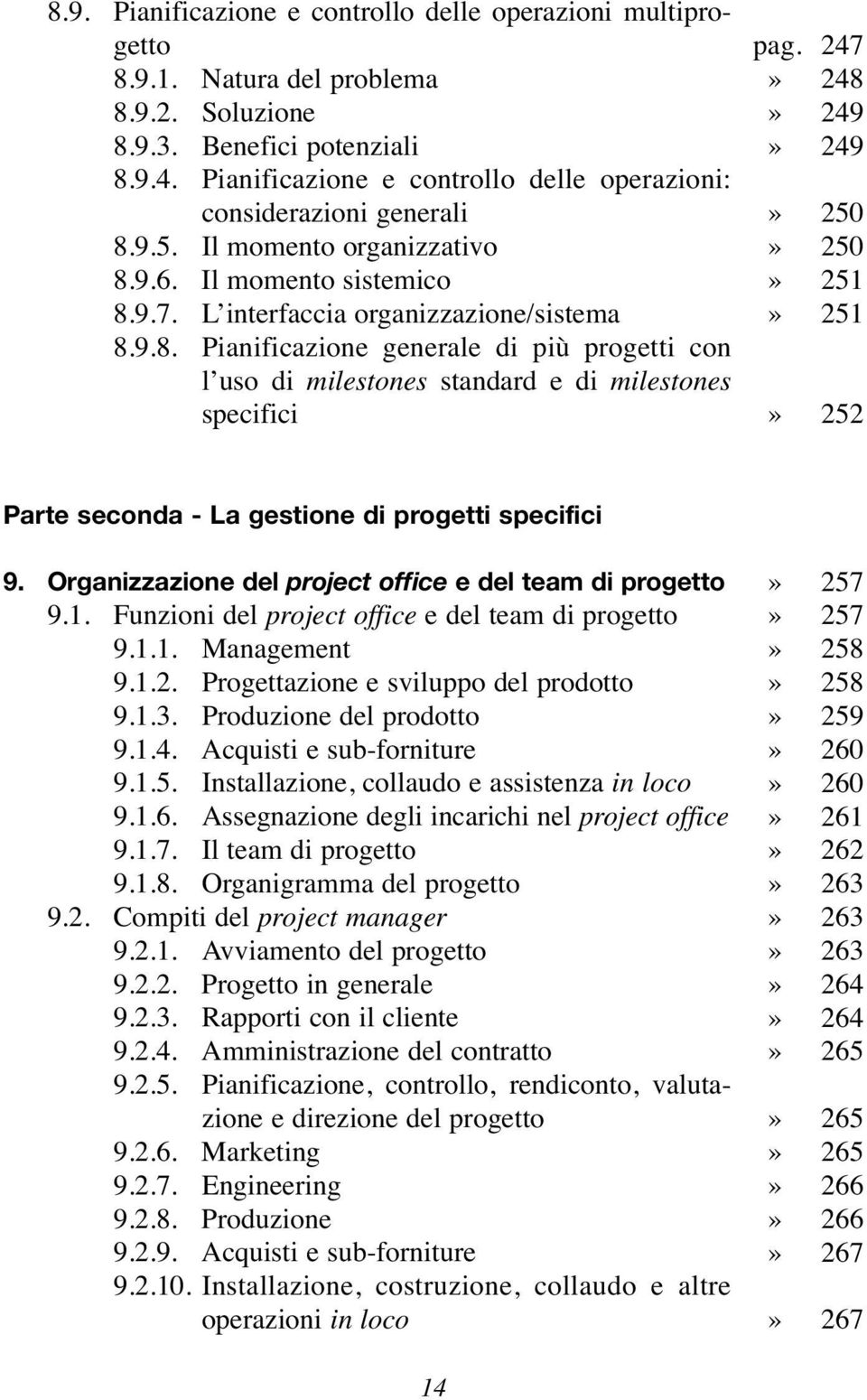 247» 248» 249» 249» 250» 250» 251» 251» 252 Parte seconda - La gestione di progetti specifici 9. Organizzazione del project office e del team di progetto 9.1. Funzioni del project office e del team di progetto 9.