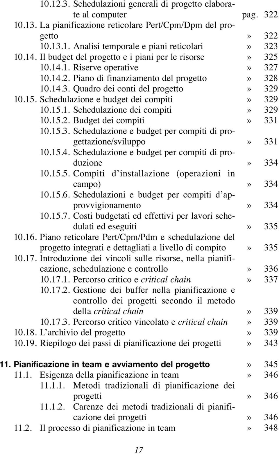 Schedulazione e budget dei compiti 10.15.1. Schedulazione dei compiti 10.15.2. Budget dei compiti 10.15.3. Schedulazione e budget per compiti di progettazione/sviluppo 10.15.4.