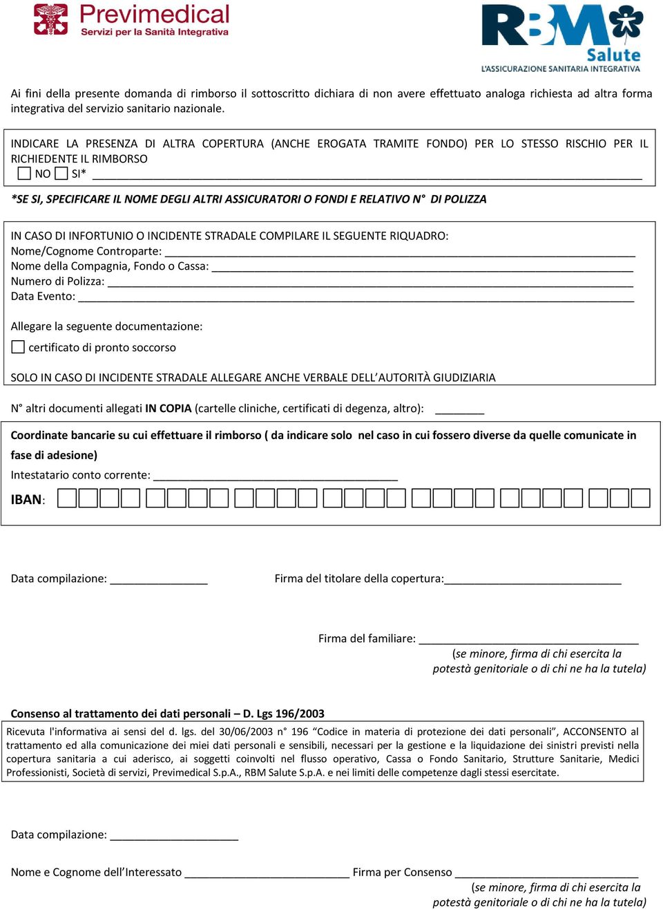 RELATIVO DI POLIZZA IN CASO DI INFORTUNIO O INCIDENTE STRADALE COMPILARE IL SEGUENTE RIQUADRO: Nome/Cognome Controparte: Nome della Compagnia, Fondo o Cassa: Numero di Polizza: Data Evento: Allegare