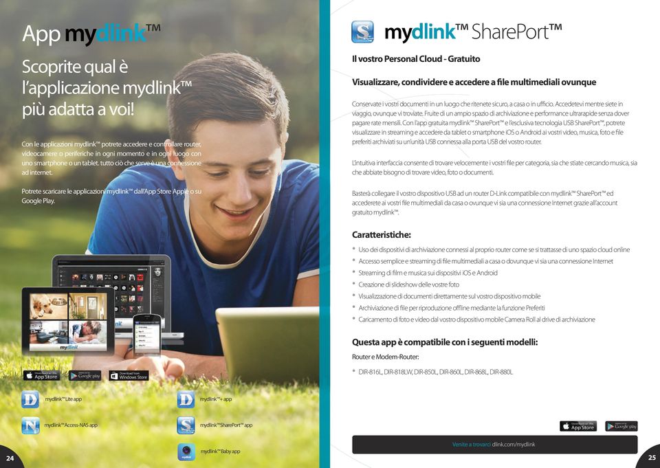 tutto ciò che serve è una connessione ad internet. Potrete scaricare le applicazioni mydlink dall App Store Apple o su Google Play.