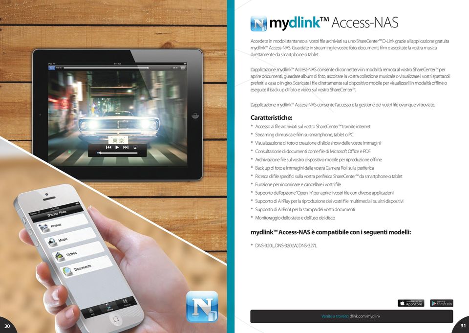 L applicazione mydlink Access-NAS consente di connettervi in modalità remota al vostro ShareCenter per aprire documenti, guardare album di foto, ascoltare la vostra collezione musicale o visualizzare