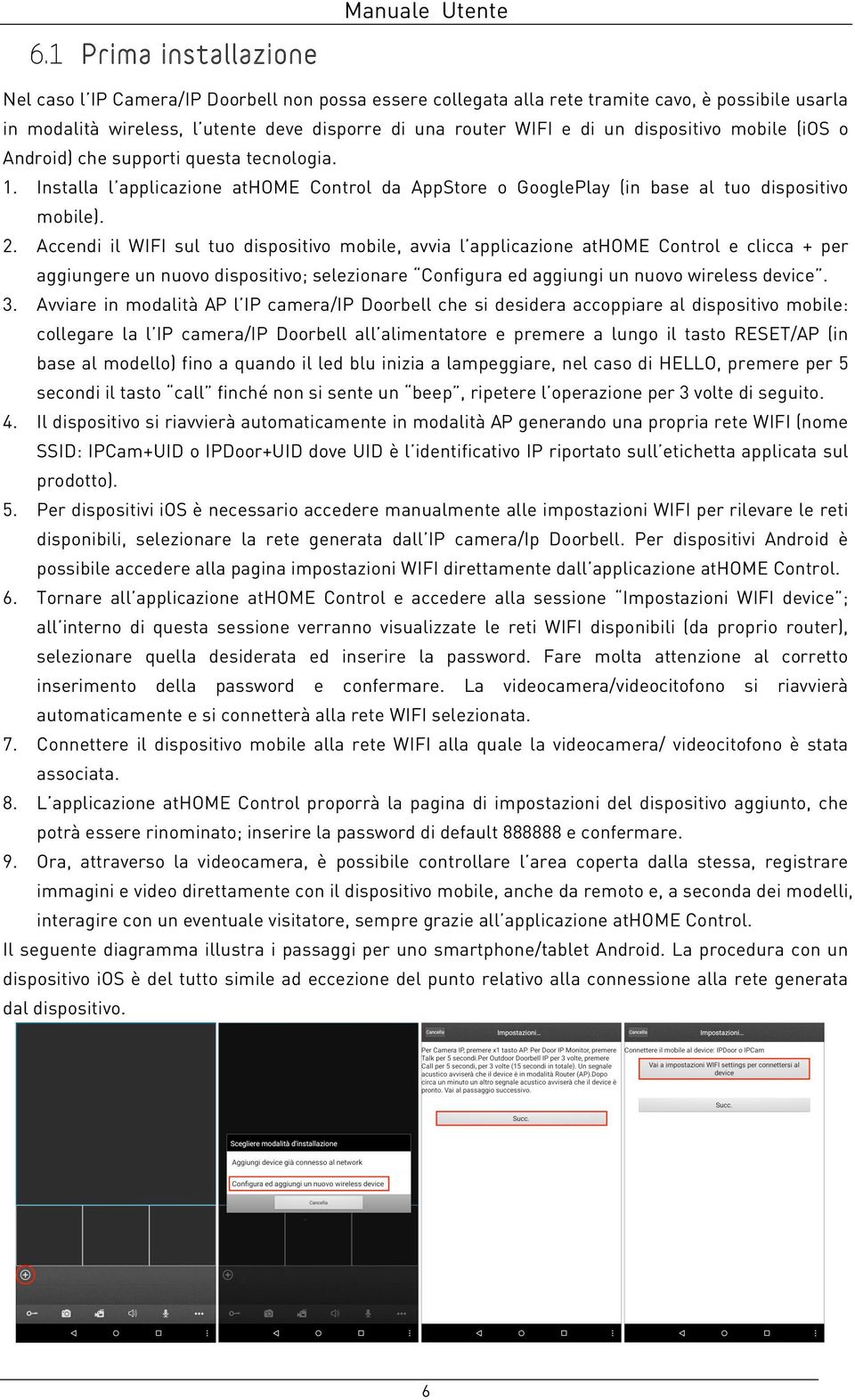 Accendi il WIFI sul tuo dispositivo mobile, avvia l applicazione athome Control e clicca + per aggiungere un nuovo dispositivo; selezionare Configura ed aggiungi un nuovo wireless device. 3.