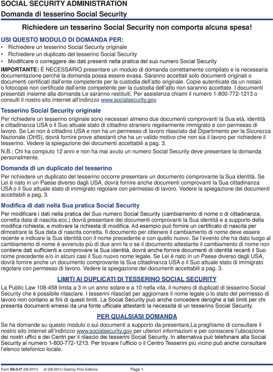 suo numero Social Security IMPORTANTE: È NECESSARIO presentare un modulo di domanda correttamente compilato e la necessaria documentazione perché la domanda possa essere evasa.