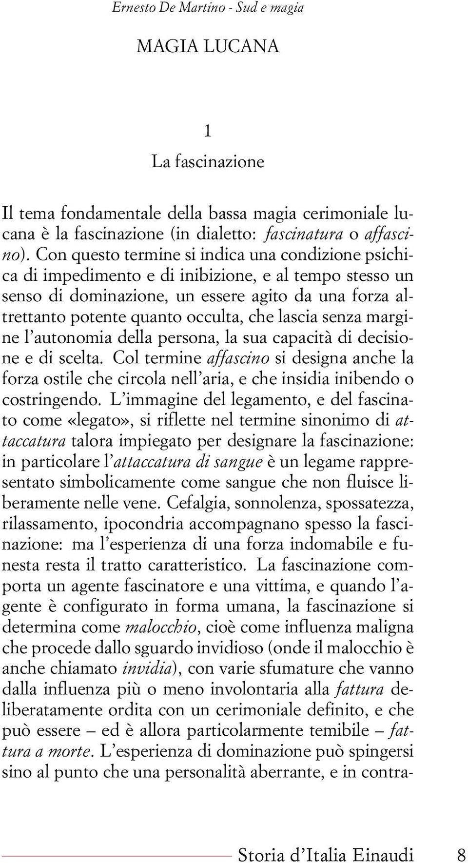 lascia senza margine l autonomia della persona, la sua capacità di decisione e di scelta.