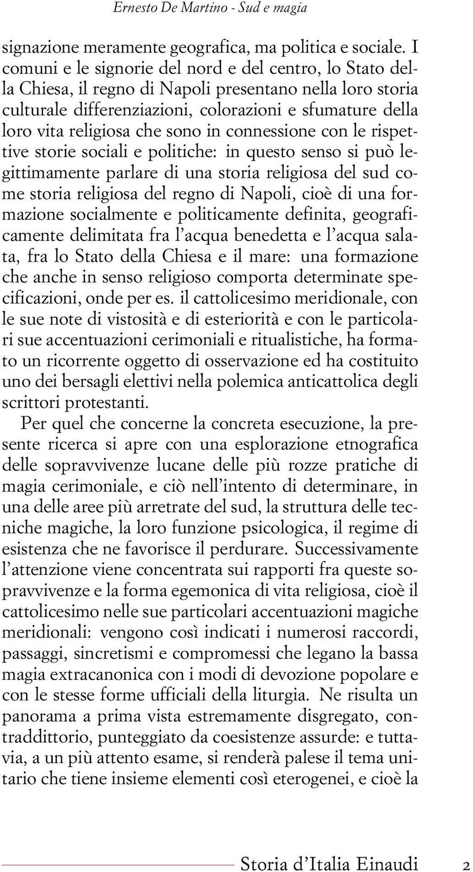 sono in connessione con le rispettive storie sociali e politiche: in questo senso si può legittimamente parlare di una storia religiosa del sud come storia religiosa del regno di Napoli, cioè di una