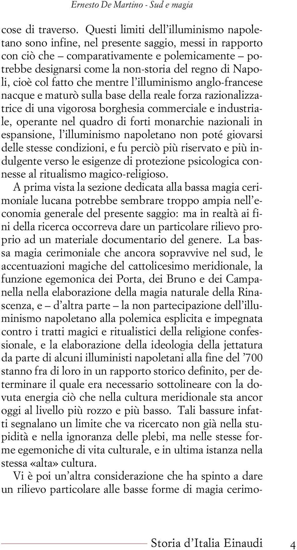 cioè col fatto che mentre l illuminismo anglo-francese nacque e maturò sulla base della reale forza razionalizzatrice di una vigorosa borghesia commerciale e industriale, operante nel quadro di forti