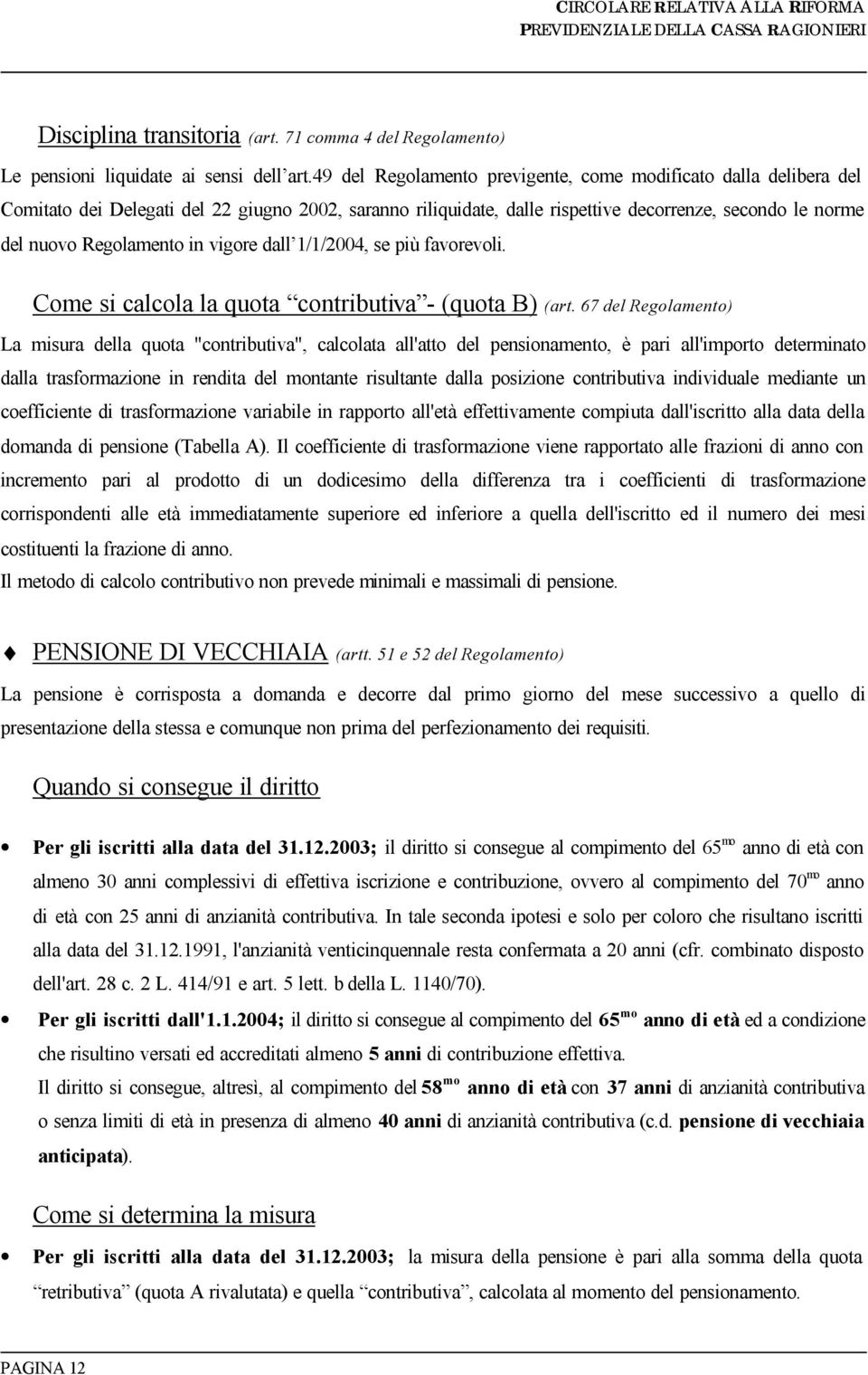 vigore dall 1/1/2004, se più favorevoli. Come si calcola la quota contributiva - (quota B) (art.