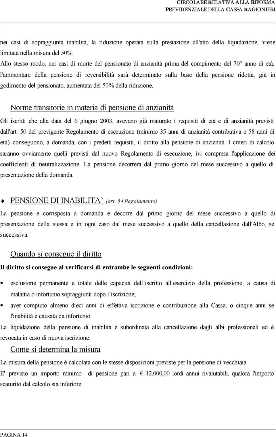 ridotta, già in godimento del pensionato, aumentata del 50% della riduzione.