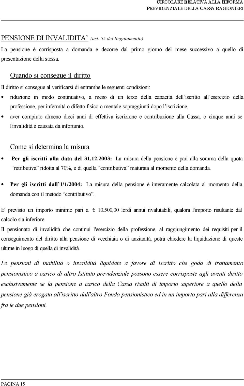 della professione, per infermità o difetto fisico o mentale sopraggiunti dopo l iscrizione.