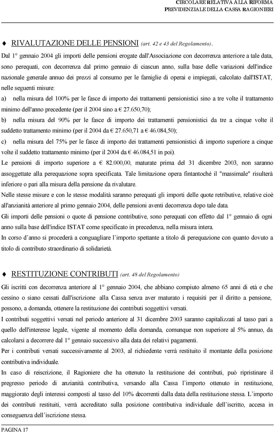 variazioni dell'indice nazionale generale annuo dei prezzi al consumo per le famiglie di operai e impiegati, calcolato dall'istat, nelle seguenti misure: a) nella misura del 100% per le fasce di