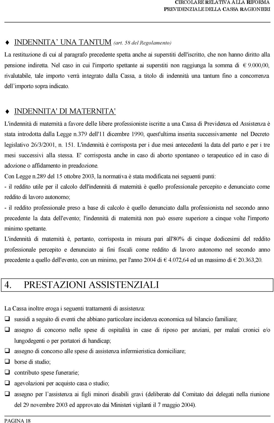 000,00, rivalutabile, tale importo verrà integrato dalla Cassa, a titolo di indennità una tantum fino a concorrenza dell importo sopra indicato.