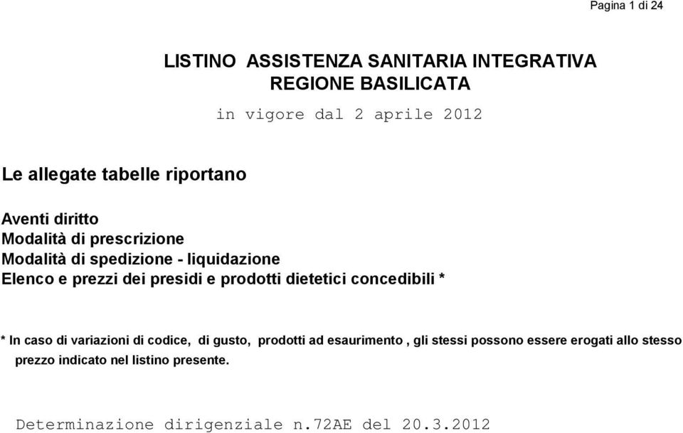 prezzi dei presidi e prodotti dietetici concedibili * * In caso di variazioni di codice, di gusto,