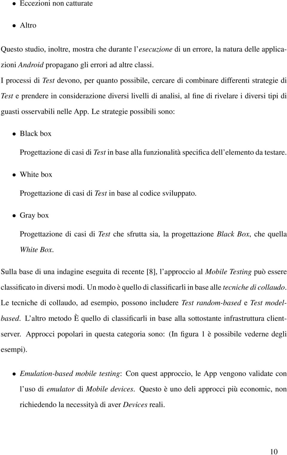 guasti osservabili nelle App. Le strategie possibili sono: Black box Progettazione di casi di Test in base alla funzionalità specifica dell elemento da testare.