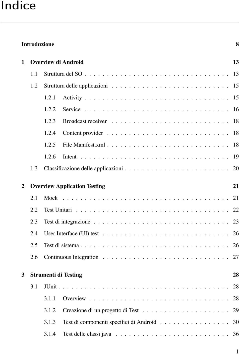 ................................. 19 1.3 Classificazione delle applicazioni........................ 20 2 Overview Application Testing 21 2.1 Mock...................................... 21 2.2 Test Unitari.