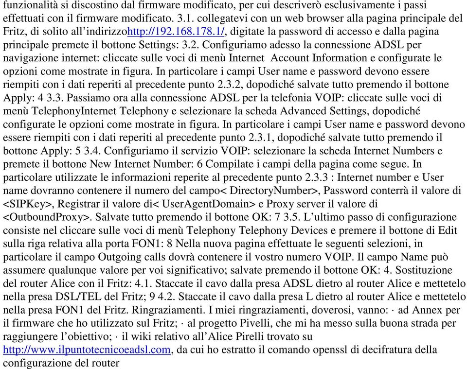 2. Configuriamo adesso la connessione ADSL per navigazione internet: cliccate sulle voci di menù Internet Account Information e configurate le opzioni come mostrate in figura.