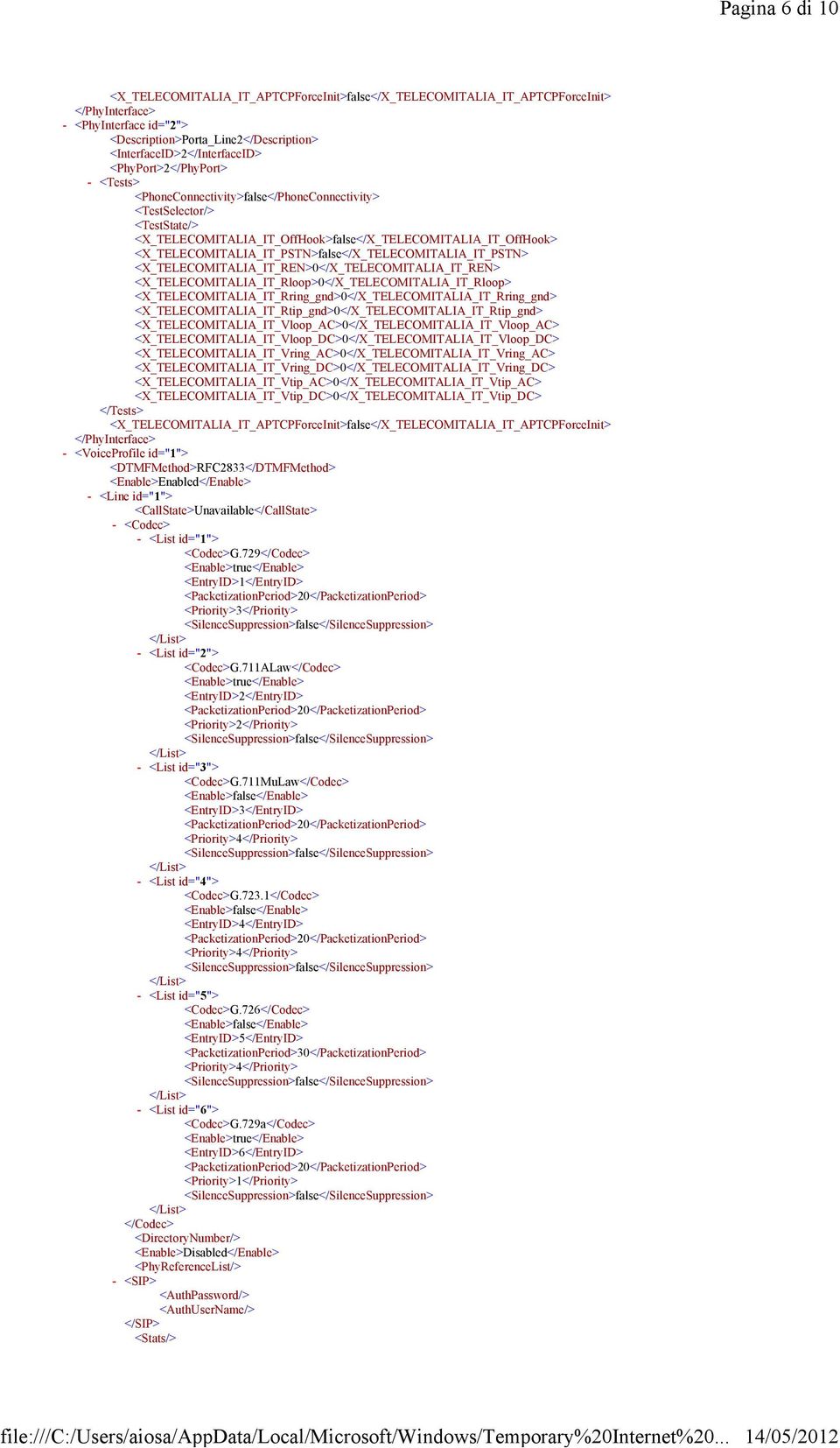 <InterfaceID>2</InterfaceID> <PhyPort>2</PhyPort> <Tests> <PhoneConnectivity>false</PhoneConnectivity> <TestSelector/> <TestState/> <X_TELECOMITALIA_IT_OffHook>false</X_TELECOMITALIA_IT_OffHook>