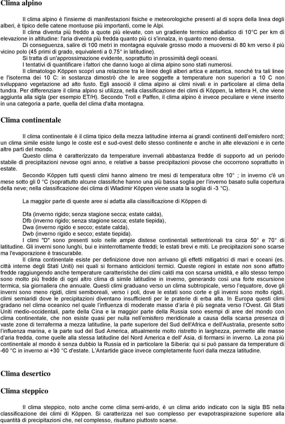 densa. Di conseguenza, salire di 100 metri in montagna equivale grosso modo a muoversi di 80 km verso il più vicino polo (45 primi di grado, equivalenti a 0.75 in latitudine).