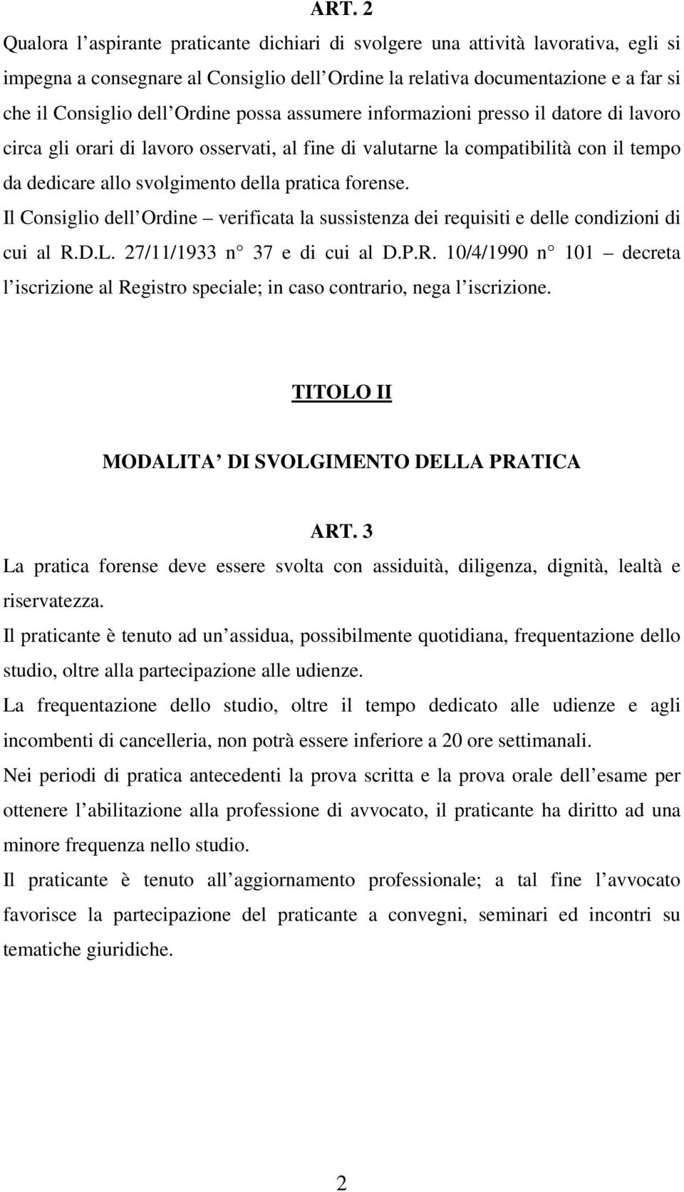 forense. Il Consiglio dell Ordine verificata la sussistenza dei requisiti e delle condizioni di cui al R.