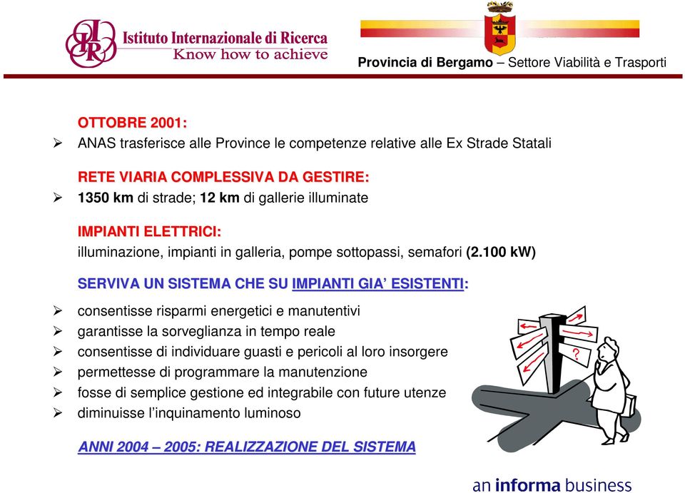 100 kw) SERVIVA UN SISTEMA CHE SU IMPIANTI GIA ESISTENTI: consentisse risparmi energetici e manutentivi garantisse la sorveglianza in tempo reale consentisse di