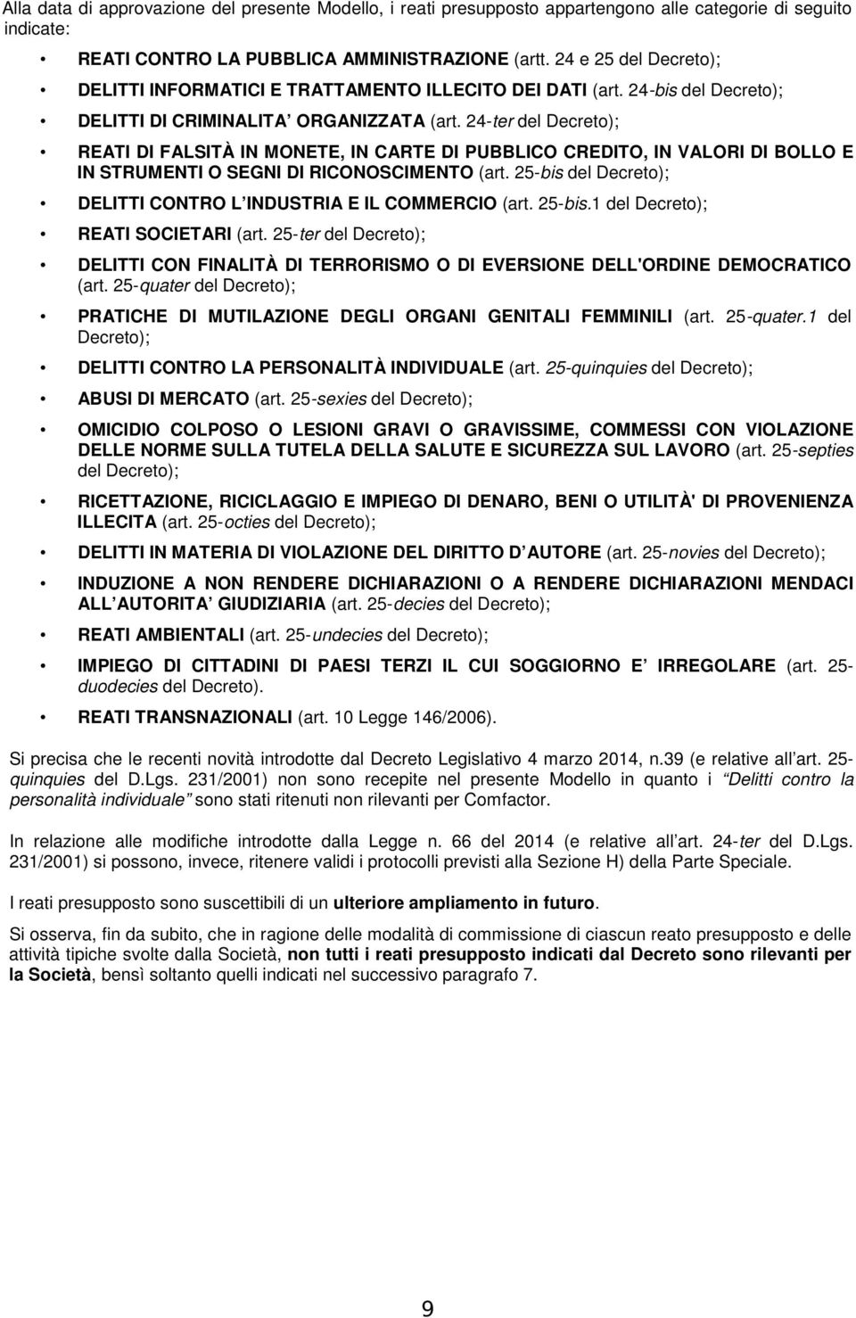 24-ter del Decreto); REATI DI FALSITÀ IN MONETE, IN CARTE DI PUBBLICO CREDITO, IN VALORI DI BOLLO E IN STRUMENTI O SEGNI DI RICONOSCIMENTO (art.