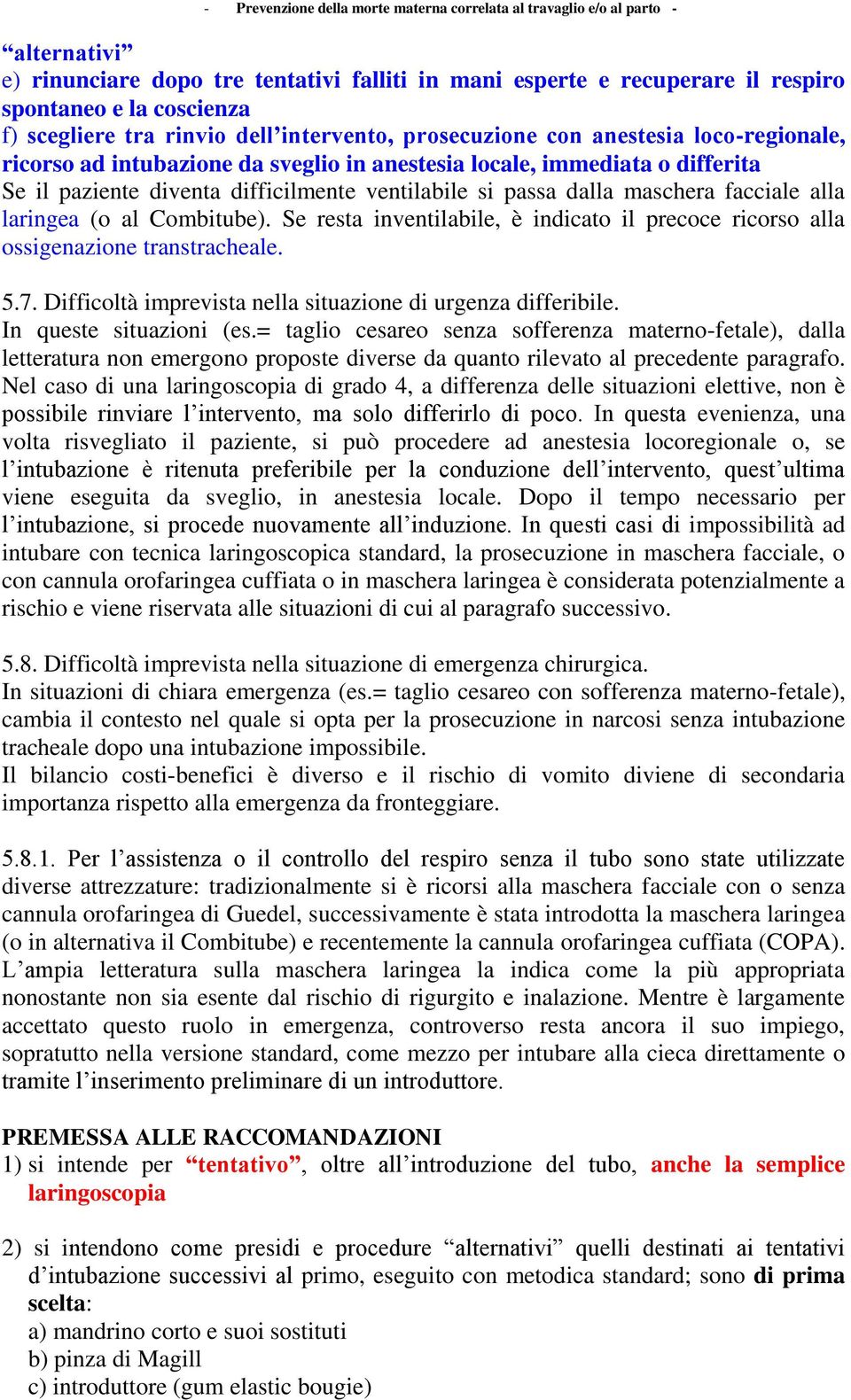 Combitube). Se resta inventilabile, è indicato il precoce ricorso alla ossigenazione transtracheale. 5.7. Difficoltà imprevista nella situazione di urgenza differibile. In queste situazioni (es.