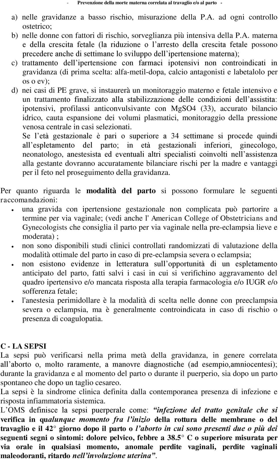 materna e della crescita fetale (la riduzione o l arresto della crescita fetale possono precedere anche di settimane lo sviluppo dell ipertensione materna); c) trattamento dell ipertensione con