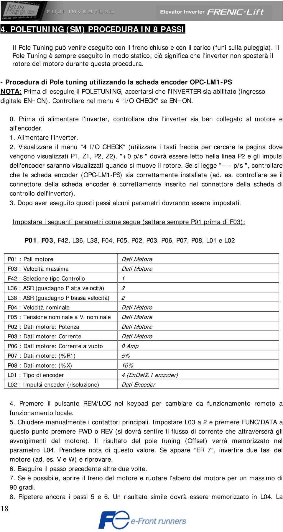 - Procedura di Pole tuning utilizzando la scheda encoder OPC-LM1-PS NOTA: Prima di eseguire il POLETUNING, accertarsi che l'inverter sia abilitato (ingresso digitale EN=ON).