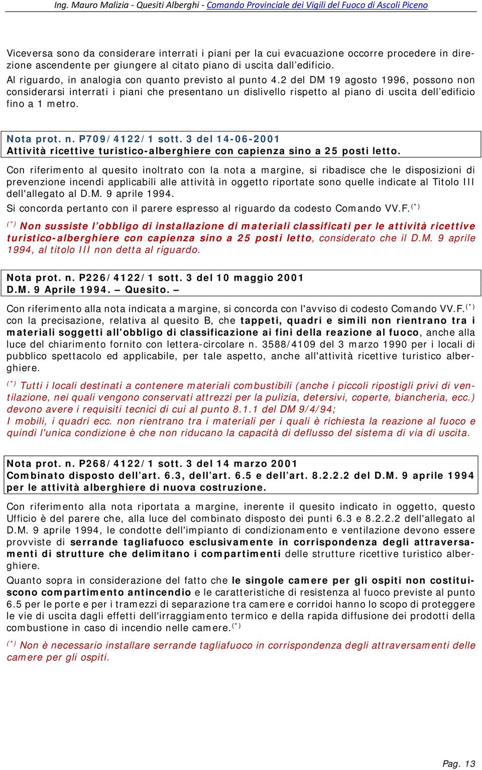 2 del DM 19 agosto 1996, possono non considerarsi interrati i piani che presentano un dislivello rispetto al piano di uscita dell edificio fino a 1 metro. Nota prot. n. P709/4122/1 sott.