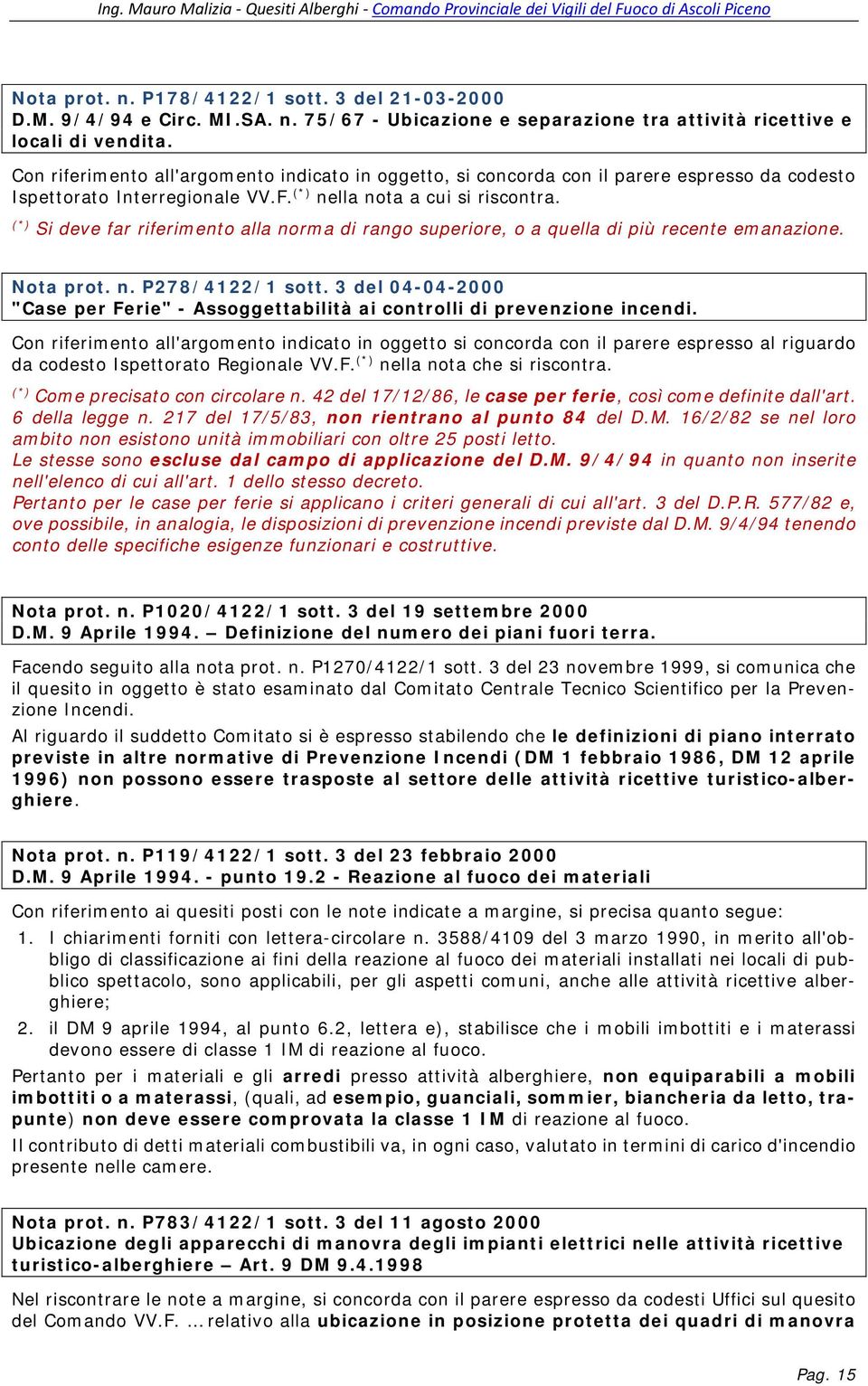 Si deve far riferimento alla norma di rango superiore, o a quella di più recente emanazione. Nota prot. n. P278/4122/1 sott.