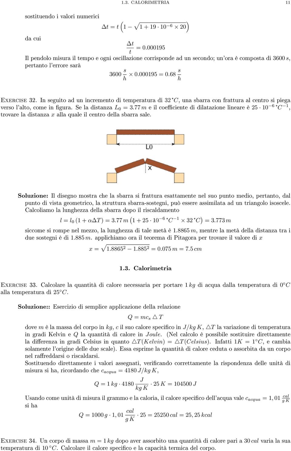 In seguito ad un incremento di temperatura di 32 C, una sbarra con frattura al centro si piega verso l'alto, come in gura. Se la distanza L 0 = 3.