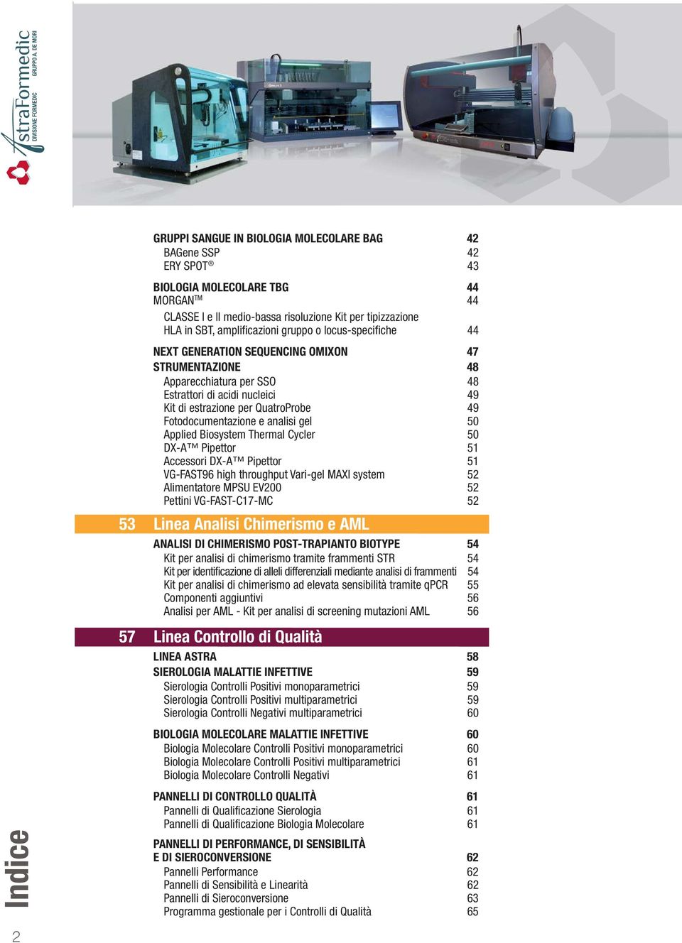 Fotodocumentazione e analisi gel 50 Applied Biosystem Thermal Cycler 50 DX-A Pipettor 51 Accessori DX-A Pipettor 51 VG-FAST96 high throughput Vari-gel MAXI system 52 Alimentatore MPSU EV200 52