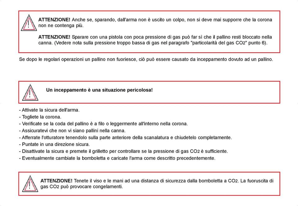 (Vedere nota sulla pressione troppo bassa di gas nel paragrafo "particolarità del gas CO2" punto 6).