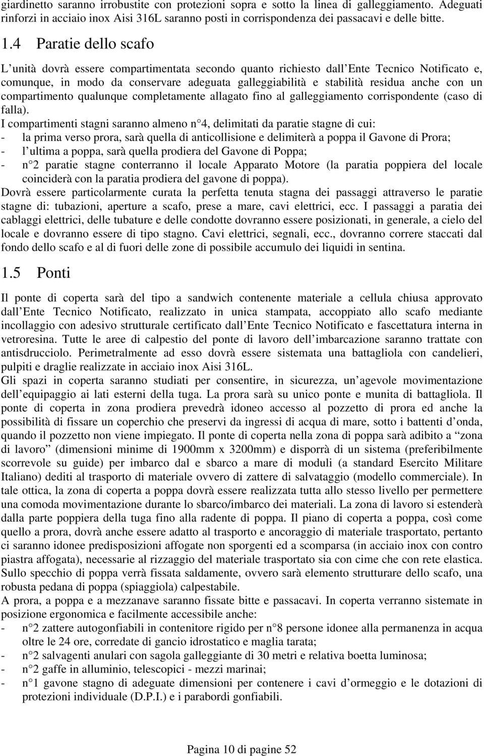 con un compartimento qualunque completamente allagato fino al galleggiamento corrispondente (caso di falla).