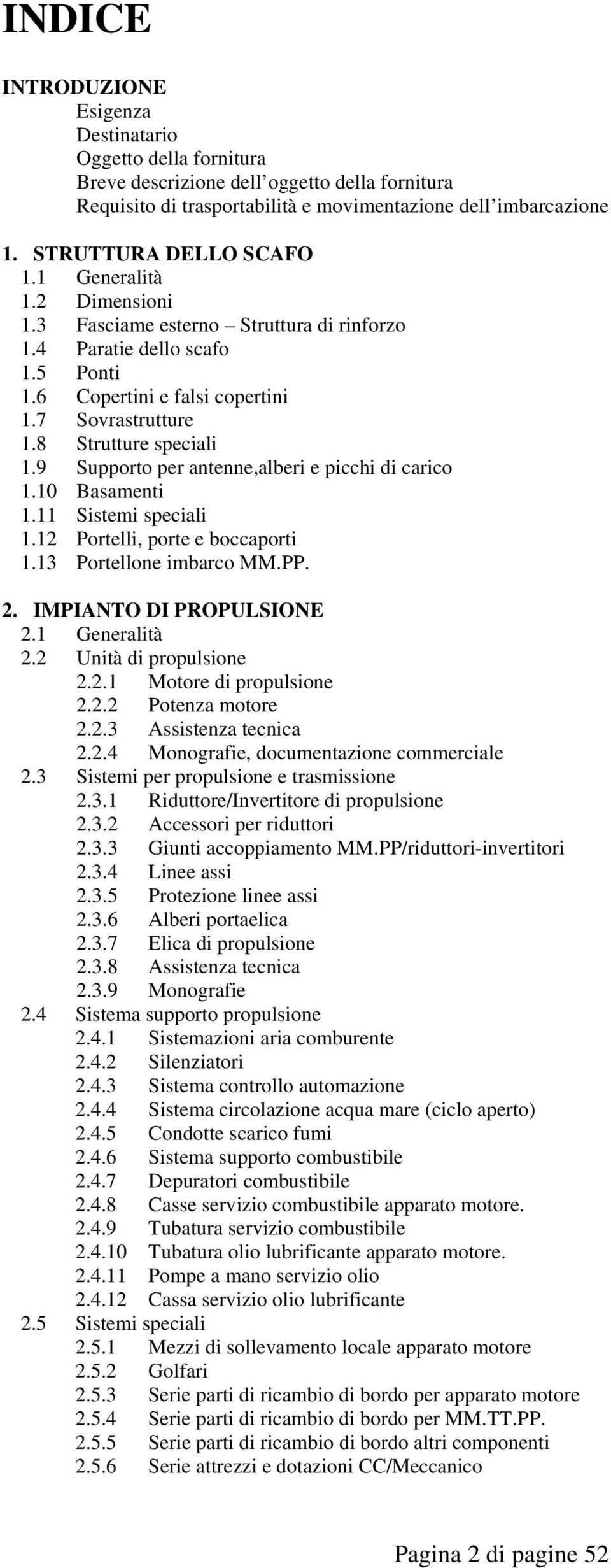 8 Strutture speciali 1.9 Supporto per antenne,alberi e picchi di carico 1.10 Basamenti 1.11 Sistemi speciali 1.12 Portelli, porte e boccaporti 1.13 Portellone imbarco MM.PP. 2.