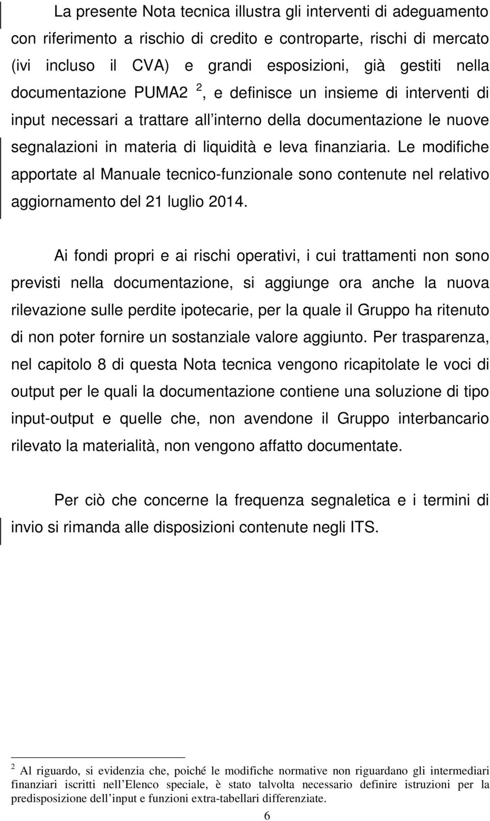 Le modifiche apportate al Manuale tecnico-funzionale sono contenute nel relativo aggiornamento del 21 luglio 2014.