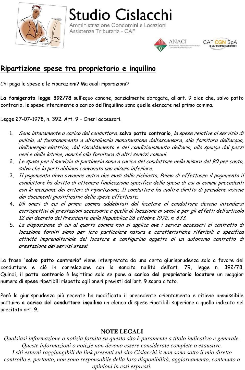 Sono interamente a carico del conduttore, salvo patto contrario,, le spese relative al servizio di pulizia, al funzionamento e all ordinaria manutenzione dell ascensore, alla fornitura dell acqua,