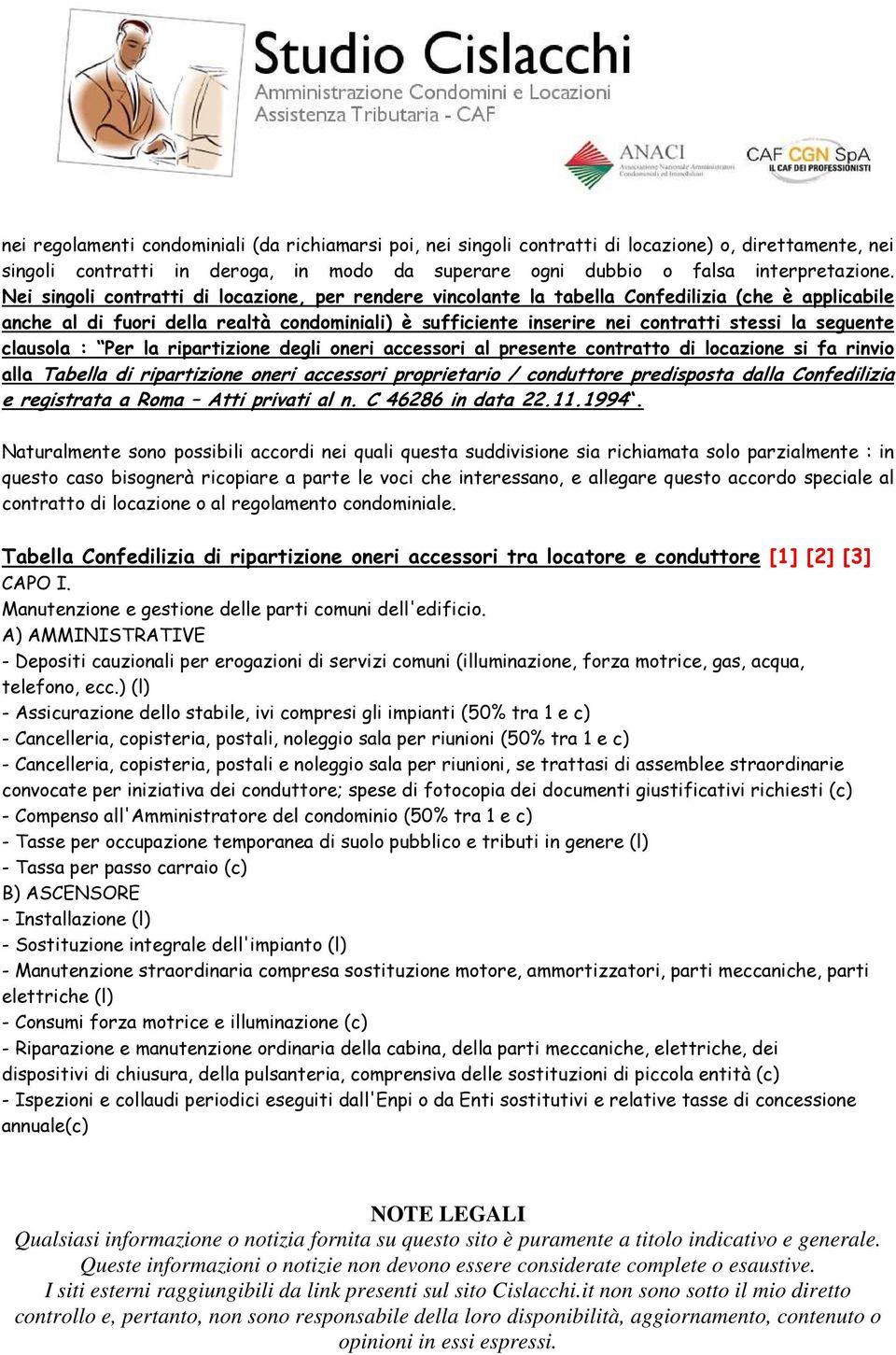 seguente clausola : Per la ripartizione degli oneri accessori al presente contratto di locazione si fa rinvio alla Tabella di ripartizione oneri accessori proprietario / conduttore predisposta dalla