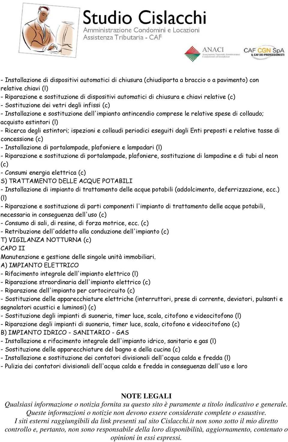 estintori; ispezioni e collaudi periodici eseguiti dagli Enti preposti e relative tasse di concessione (c) - Installazione di portalampade, plafoniere e lampadari (l) - Riparazione e sostituzione di