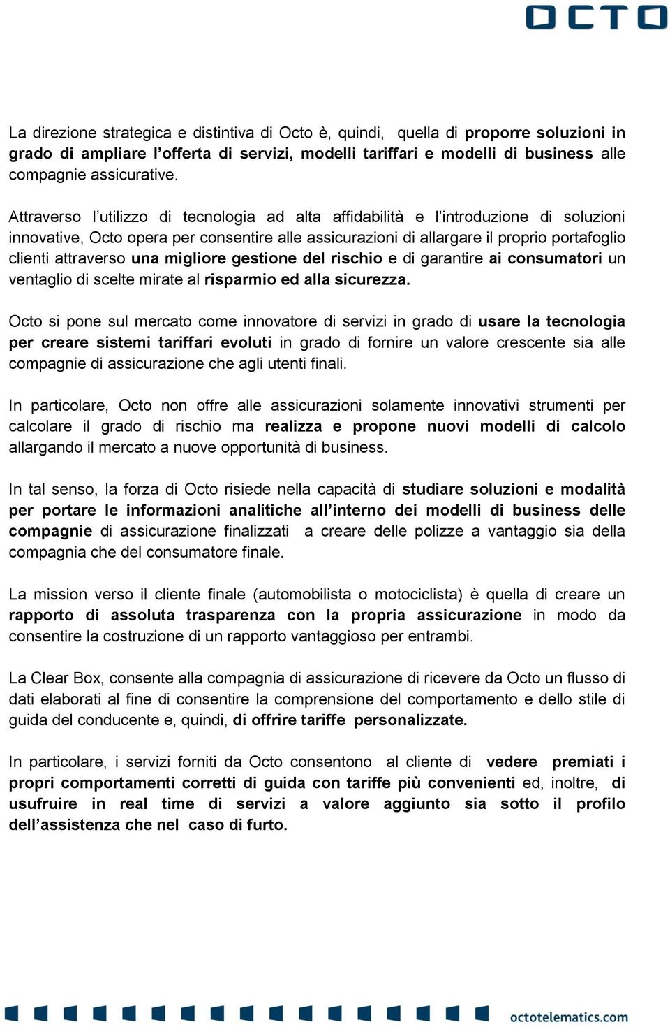 una migliore gestione del rischio e di garantire ai consumatori un ventaglio di scelte mirate al risparmio ed alla sicurezza.