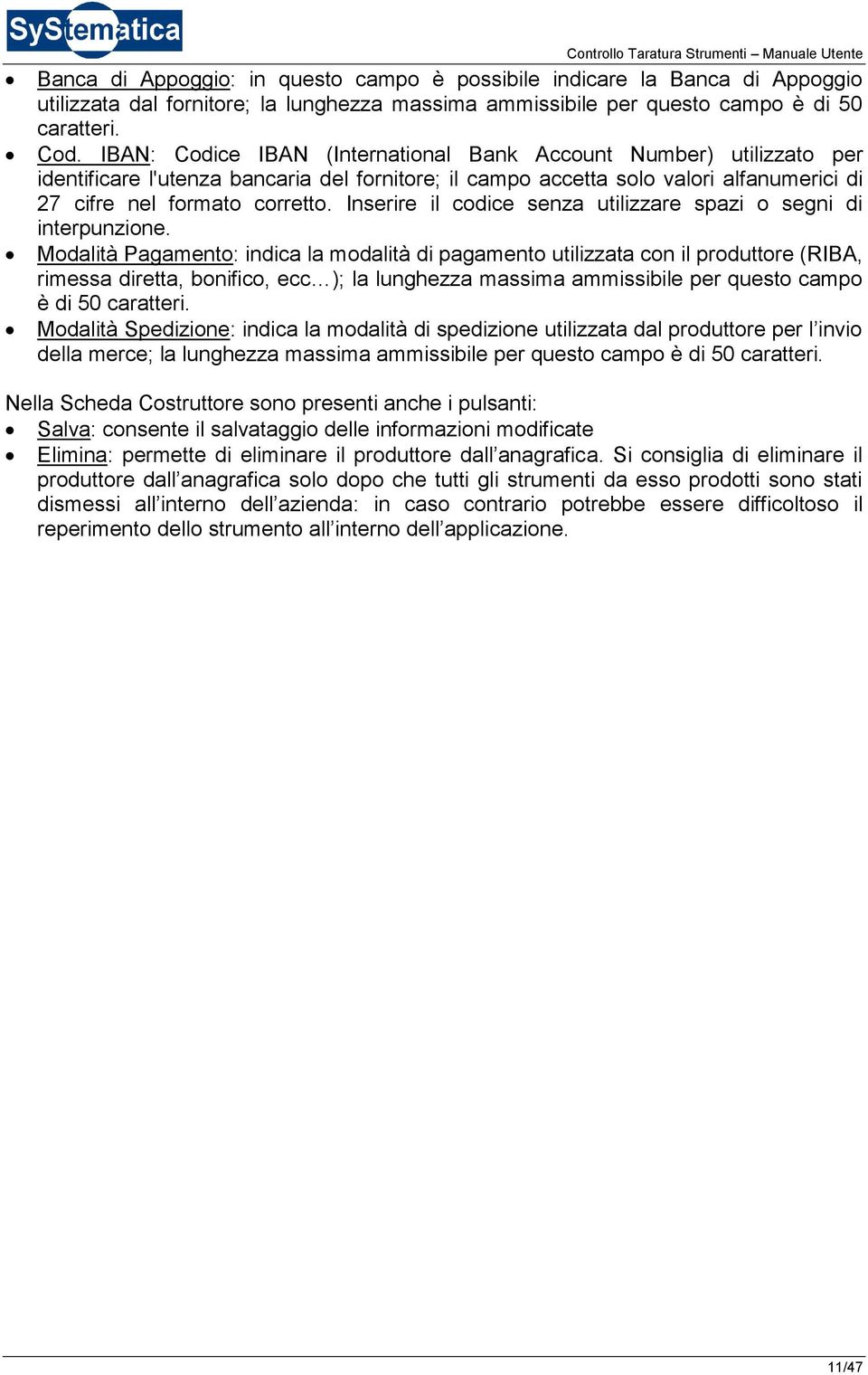 IBAN: Codice IBAN (International Bank Account Number) utilizzato per identificare l'utenza bancaria del fornitore; il campo accetta solo valori alfanumerici di 27 cifre nel formato corretto.