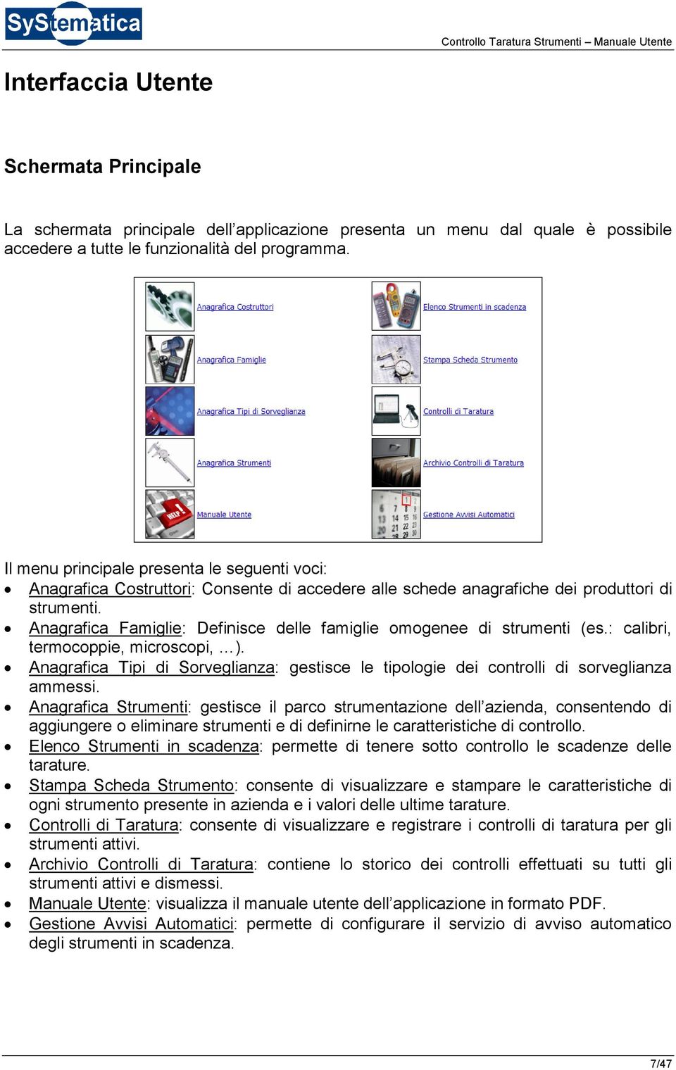 Anagrafica Famiglie: Definisce delle famiglie omogenee di strumenti (es.: calibri, termocoppie, microscopi, ).