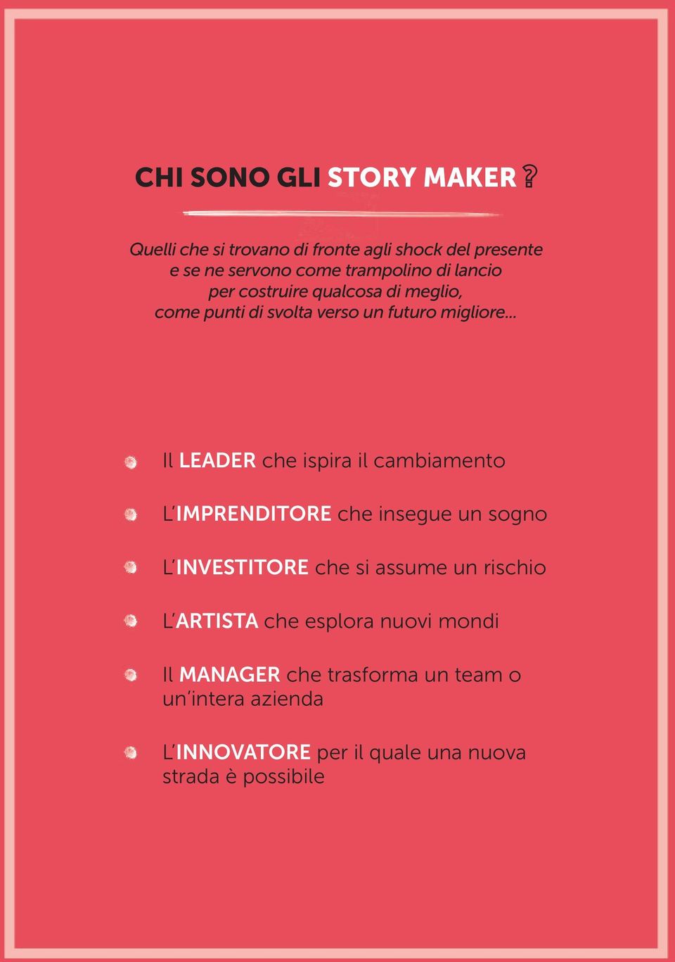 .. Il LEADER che ispira il cambiamento L IMPRENDITORE che insegue un sogno L INVESTITORE che si assume un rischio