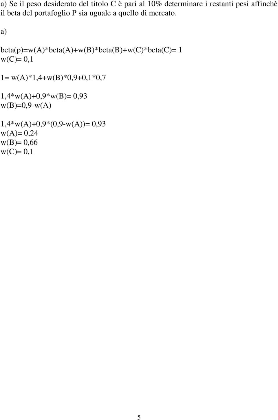 a) beta(p)=w(a)*beta(a)+w(b)*beta(b)+w(c)*beta(c)= 1 w(c)= 0,1 1=