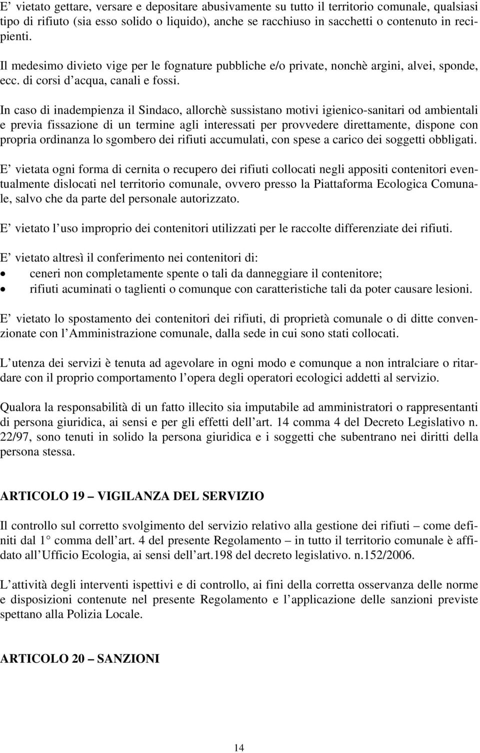 In caso di inadempienza il Sindaco, allorchè sussistano motivi igienico-sanitari od ambientali e previa fissazione di un termine agli interessati per provvedere direttamente, dispone con propria