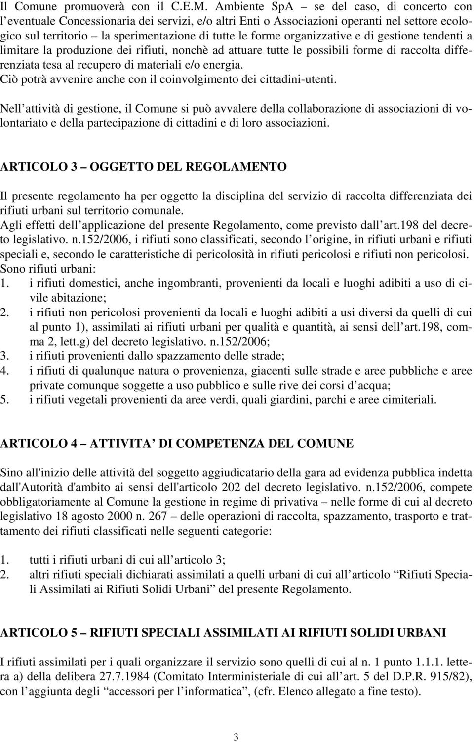 organizzative e di gestione tendenti a limitare la produzione dei rifiuti, nonchè ad attuare tutte le possibili forme di raccolta differenziata tesa al recupero di materiali e/o energia.