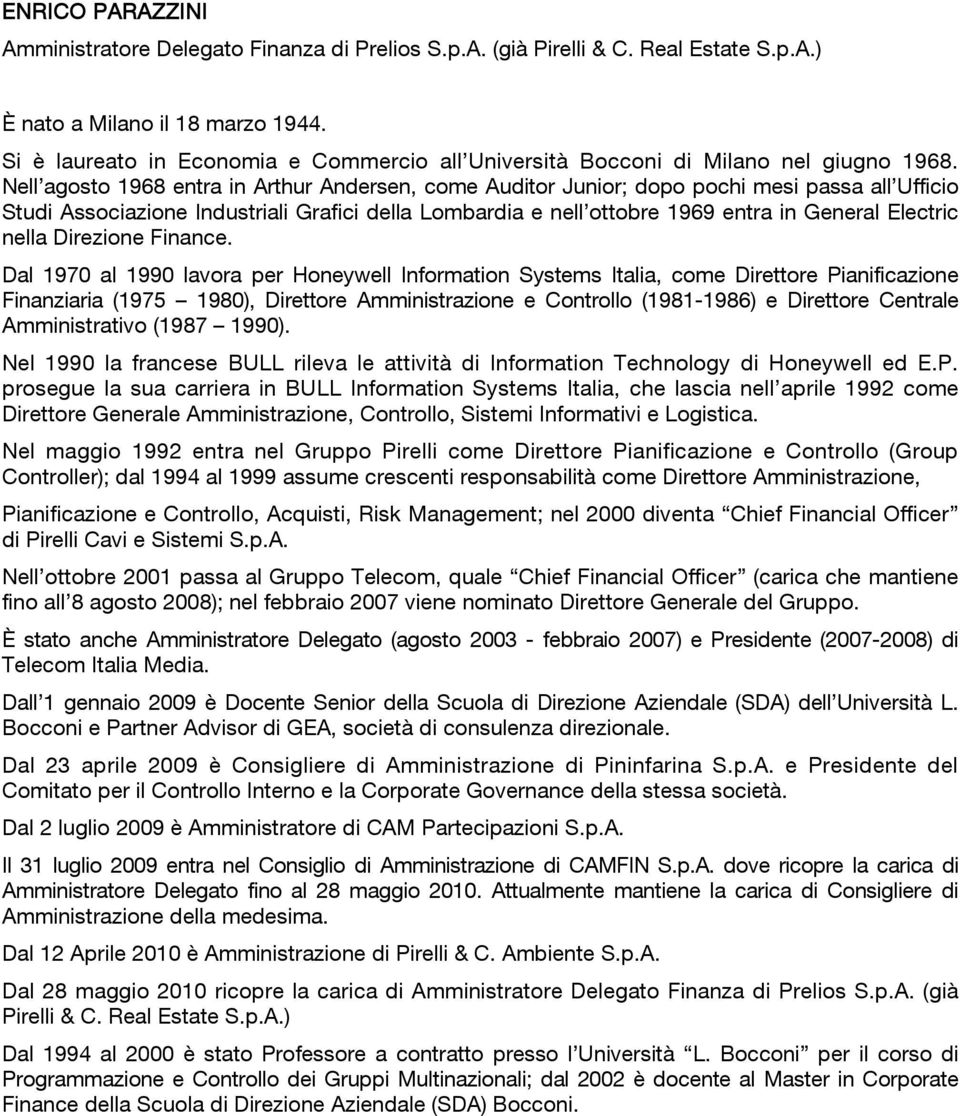 Nell agosto 1968 entra in Arthur Andersen, come Auditor Junior; dopo pochi mesi passa all Ufficio Studi Associazione Industriali Grafici della Lombardia e nell ottobre 1969 entra in General Electric