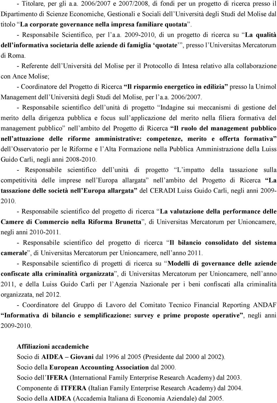 a. 2006/2007 e 2007/2008, di fondi per un progetto di ricerca presso il Dipartimento di Scienze Economiche, Gestionali e Sociali dell Università degli Studi del Molise dal titolo La corporate